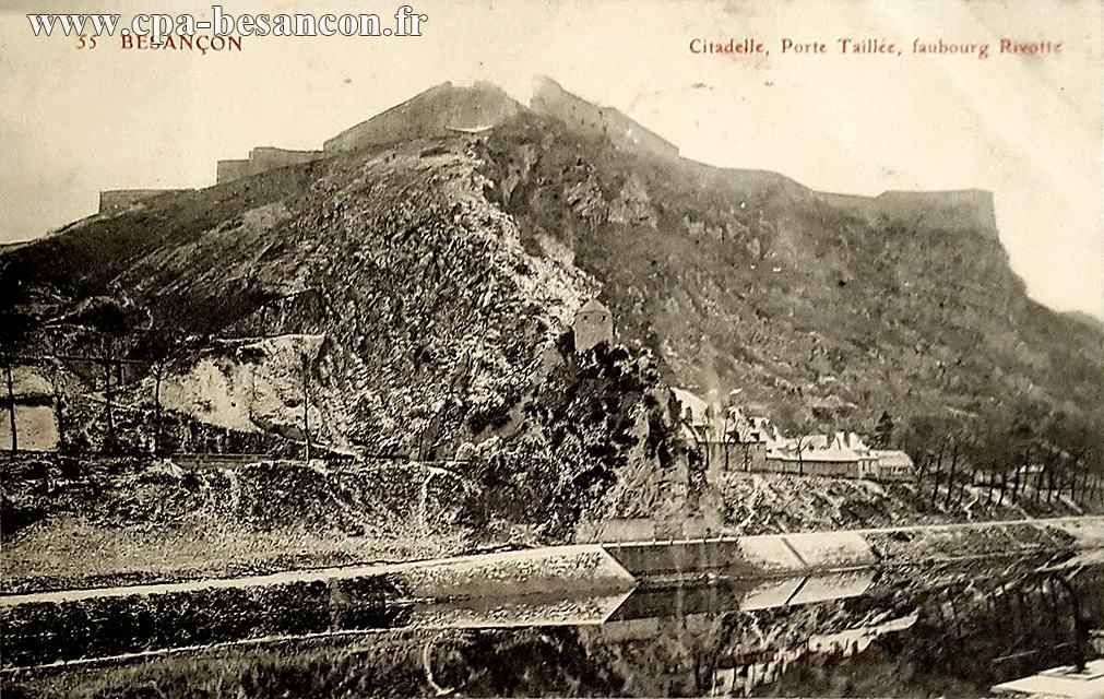 55 BESANÇON - Citadelle, Porte Taillée, faubourg Rivotte